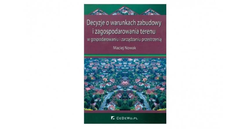 Decyzje o warunkach zabudowy i zagospodarowania terenu w gospodarowaniu i zarządzaniu przestrzenią