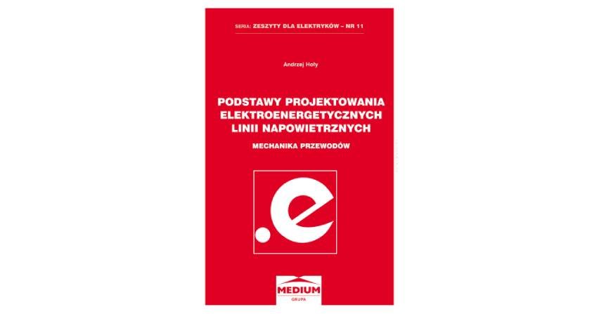 Nowa książka z serii Zeszyty dla elektryków. Podstawy projektowania elektroenergetycznych linii napowietrznych.