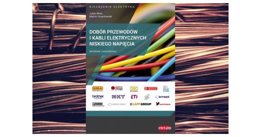Nowe wydanie z serii „Niezbędnik elektryka - Dobór przewodów i kabli elektrycznych niskiego napięcia. Wybrane zagadnienia”