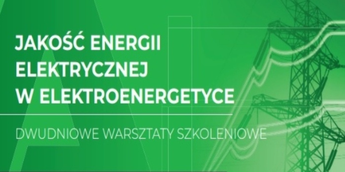 Astat zaprasza na dwudniowe warsztaty szkoleniowe „Jakość energii elektrycznej w elektroenergetyce”