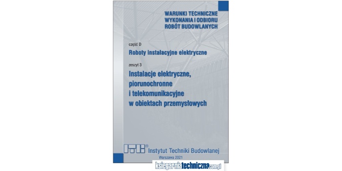Warunki techniczne wykonania i odbioru robót budowlanych. Instalacje elektryczne, piorunochronne i telekomunikacyjne w obiektach przemysłowych
