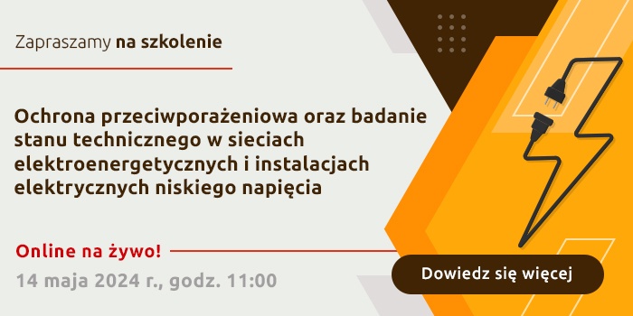 Nowe szkolenie: jak badać stan techniczny sieci elektroenergetycznych i instalacji elektrycznych niskiego napięcia