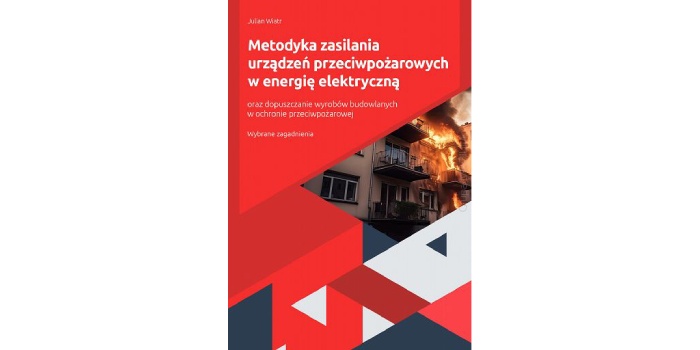 Nowość wydawnicza: „Metodyka zasilania urządzeń przeciwpożarowych w energię elektryczną oraz dopuszczanie wyrobów budowlanych w ochronie przeciwpożarowej”