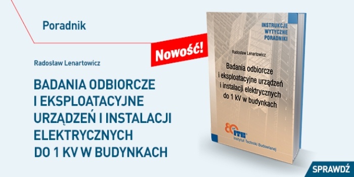 „Badania odbiorcze i eksploatacyjne urządzeń i instalacji elektrycznych do 1 kV w budynkach”