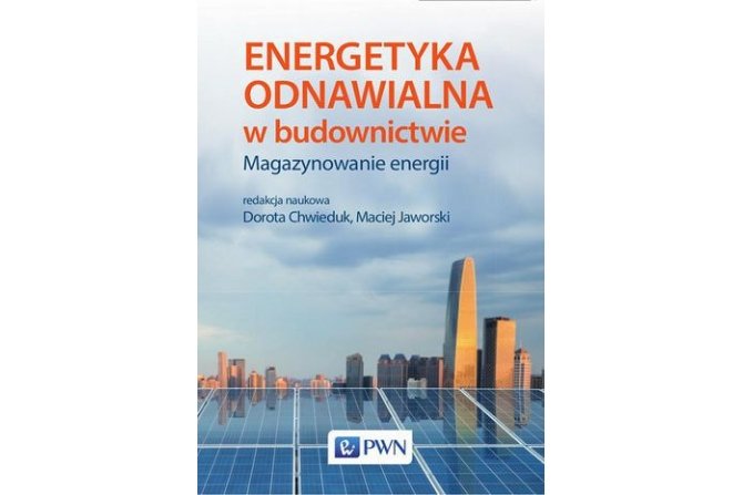 Energetyka odnawialna w budownictwie, magazynowanie energii – Dorota Chwieduk, Maciej Jaworski