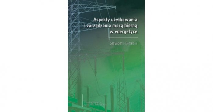 Aspekty użytkowania i zarządzania mocą bierną w energetyce