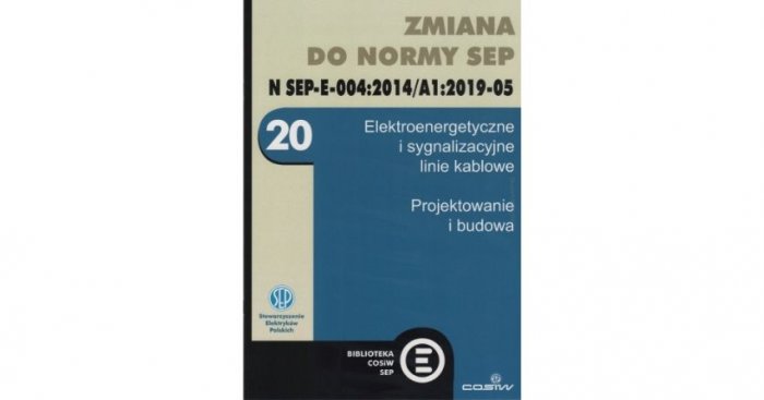Zmiana do normy N SEP-E-004:2014/A1:2019-05 Elektroenergetyczne i sygnalizacyjne linie kablowe Projektowanie i budowa