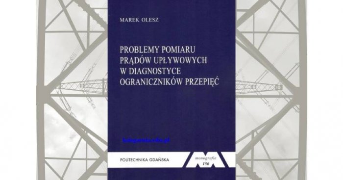 "Problemy pomiaru prąd&oacute;w w diagnostyce ogranicznik&oacute;w przepięć" - Marek Olesz.
Politechnika Gdańska