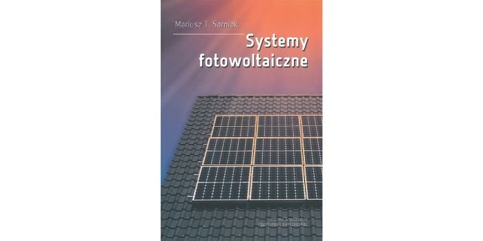 Systemy fotowoltaiczne &ndash; dr inż. Mariusz Tomasz Sarniak