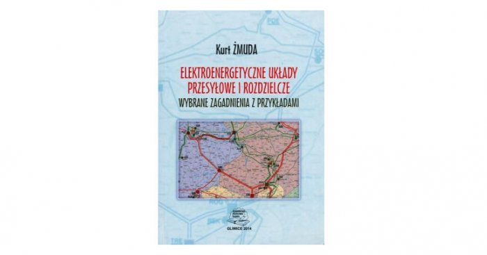 Okładka książki &bdquo;Elektroenergetyczne układy przesyłowe i rozdzielcze. Wybrane zagadnienia z przykładami&rdquo;
arch. redakcji