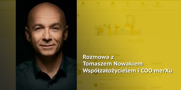 Rozmowa z Tomaszem Nowakiem &ndash; wsp&oacute;łzałożycielem i COO merXu