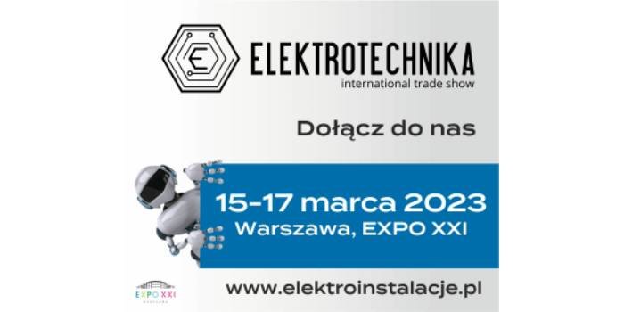 Międzynarodowe Targi ELEKTROTECHNIKA 2023 odbędą się w marcu br.
