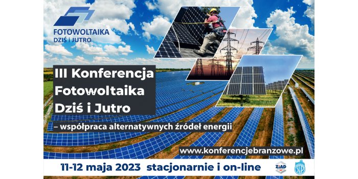 3. Konferencja Naukowo-Techniczna &bdquo;Fotowoltaika Dziś i Jutro&rdquo; odbędzie się w dniach 11&ndash;12 maja 2023 r.