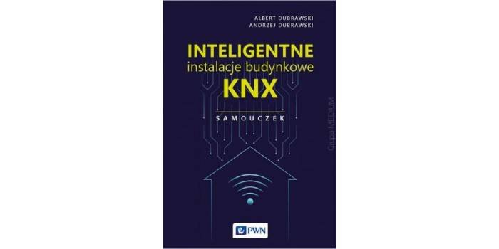 Albert Dubrawski, Andrzej Dubrawski, Inteligentne instalacje budynkowe KNX. Samouczek
