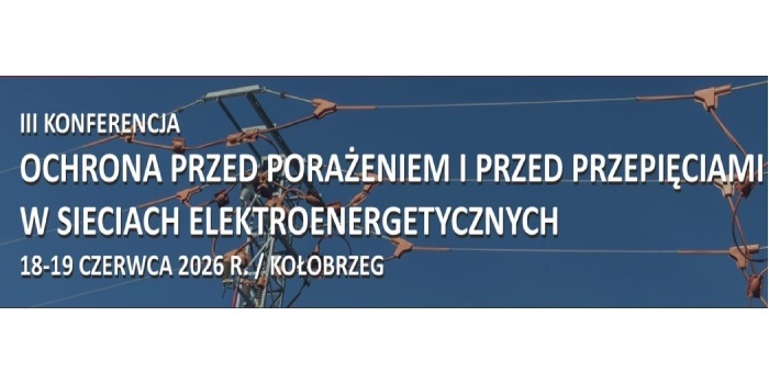 Konferencja &bdquo;Ochrona przed porażeniem i przed przepięciami w sieciach elektroenergetycznych&rdquo; 2026